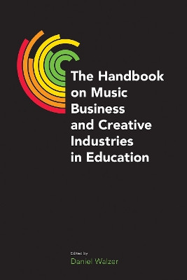 The Handbook on Music Business and Creative Industries in Education Daniel Walzer 9781800505223