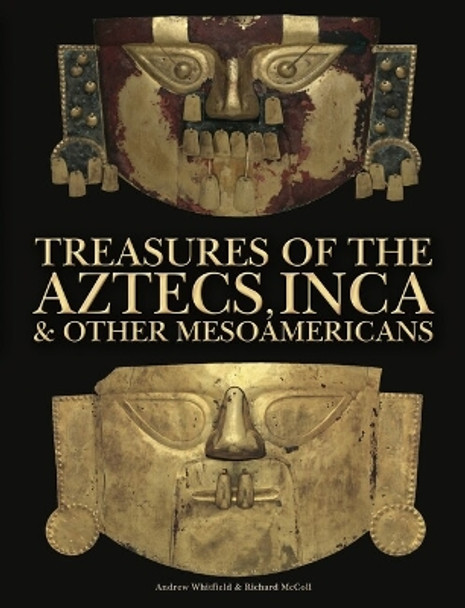 Treasures of the Aztecs, Inca & Other Mesoamericans Andrew Whitfield 9781838865146
