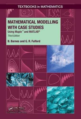 Mathematical Modelling with Case Studies: Using Maple and MATLAB, Third Edition B. Barnes 9781032920719