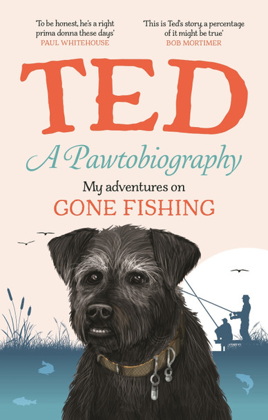 A Pawtobiography: My adventures on Gone Fishing Ted the Dog 9781529944969