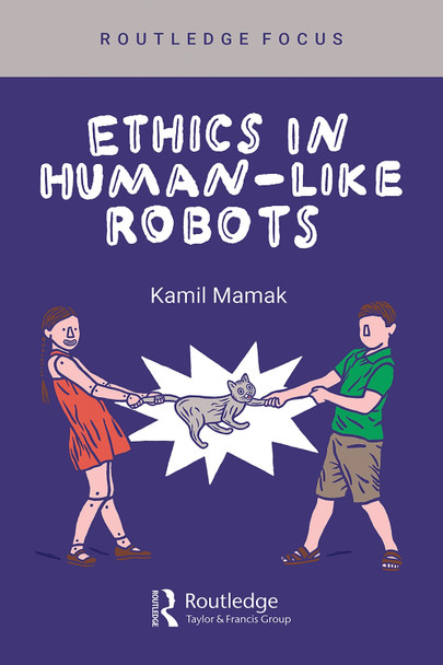 Ethics in Human-like Robots Kamil Mamak 9781032656236