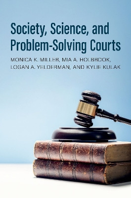 Society, Science, and Problem-Solving Courts Monica K. Miller 9780190059804