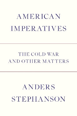 American Imperatives: The Cold War Reconsidered Anders Stephanson 9781784780562