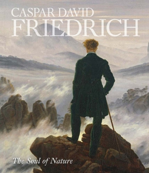 Caspar David Friedrich: The Soul of Nature Alison Hokanson 9781588397898