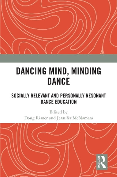 Dancing Mind, Minding Dance: Socially Relevant and Personally Resonant Dance Education Doug Risner 9781032382098