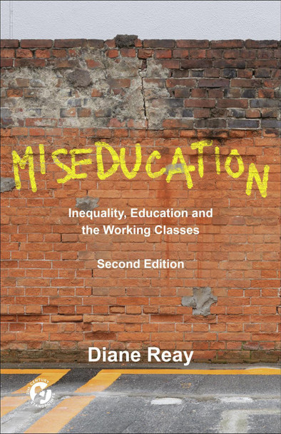 Miseducation: Inequality, Education and the Working Classes Diane Reay 9781447371205