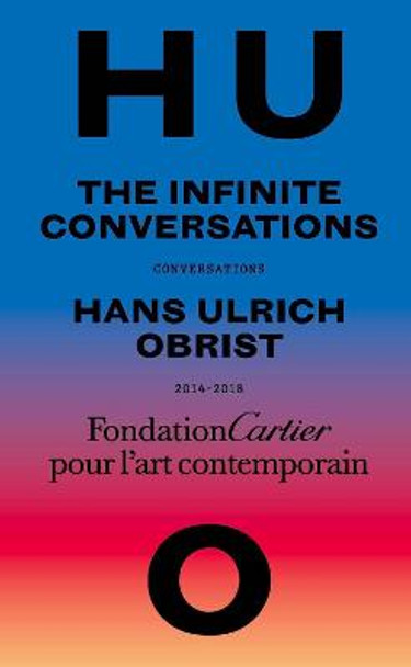 Hans Ulrich Obrist, Infinite Conversations by Hans Ulrich Obrist