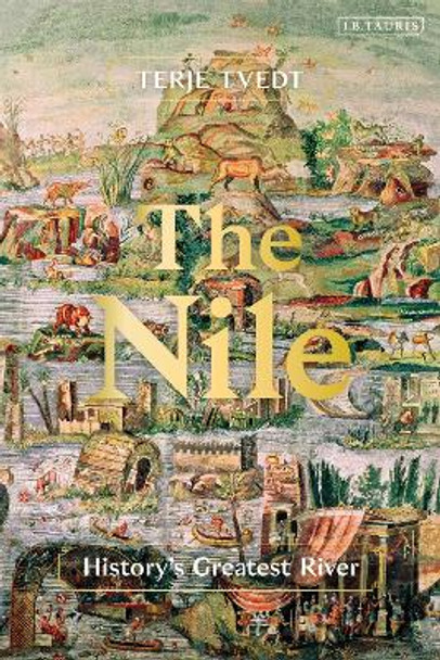 The Nile: History's Greatest River Terje Tvedt 9781350522237