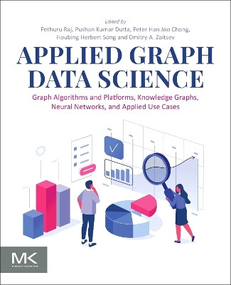 Applied Graph Data Science: Graph Algorithms and Platforms, Knowledge Graphs, Neural Networks, and Applied Use Cases Pethuru Raj 9780443296543