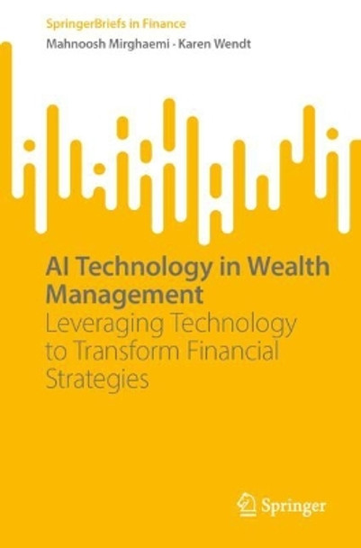 AI Technology in Wealth Management: Leveraging Technology to Transform Financial Strategies Mahnoosh Mirghaemi 9783031722226
