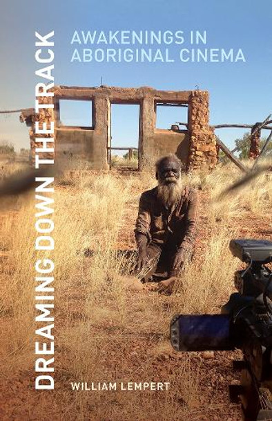 Dreaming Down the Track: Awakenings in Aboriginal Cinema William Lempert 9781517918279