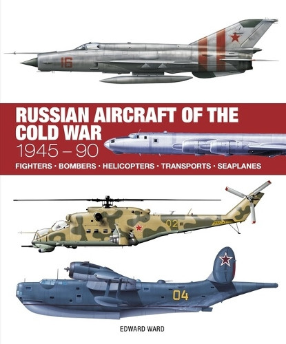 Russian Aircraft of the Cold War Edward Ward 9781838864712