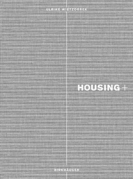 Housing+: On Thresholds, Transitions, and Transparencies by Ulrike Wietzorrek