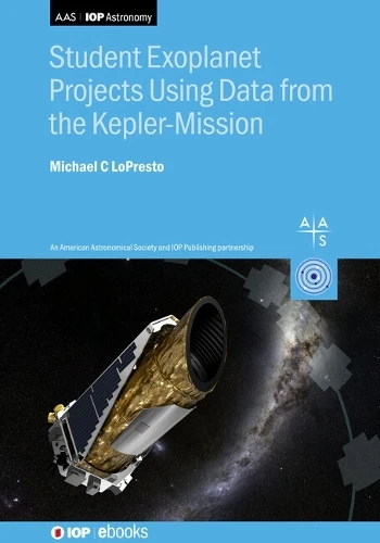 Kepler Mission Data for Students: Exoplanet projects Michael LoPresto 9780750362887