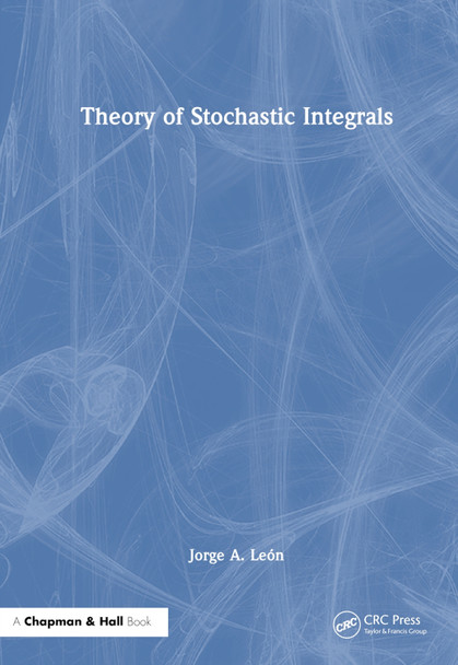 Theory of Stochastic Integrals Jorge A. León 9781032778129