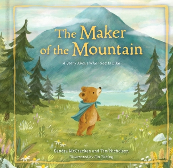 The Maker of the Mountain: A Story about What God Is Like Sandra McCracken 9781430097471