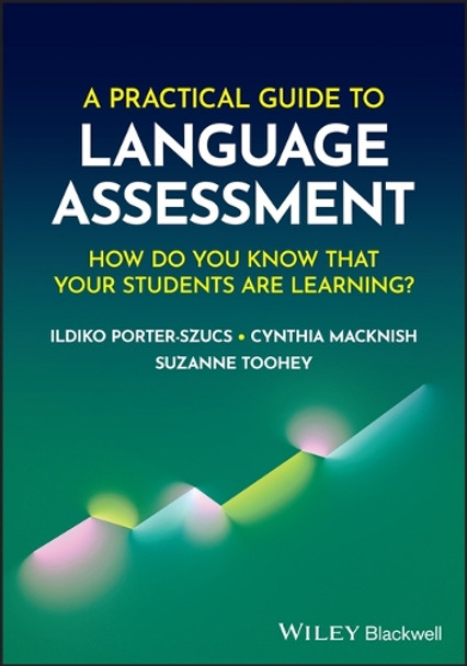 A Practical Guide to Language Assessment: How Do You Know That Your Students Are Learning? Ildiko Porter-Szucs 9781394238736