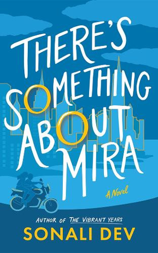There's Something About Mira: A Novel Sonali Dev 9781662524271