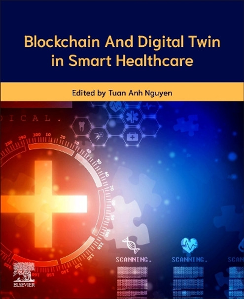 Blockchain and Digital Twins for Smart Healthcare Tuan Anh Nguyen 9780443303005
