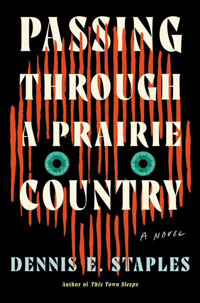 Passing Through a Prairie Country: A Novel Dennis E. Staples 9781640096875