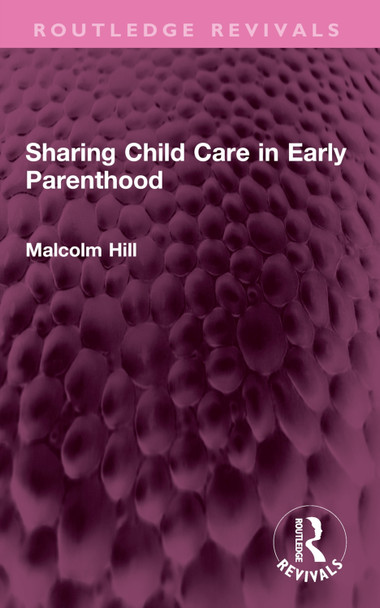 Sharing Child Care in Early Parenthood Malcolm Hill 9781032440231