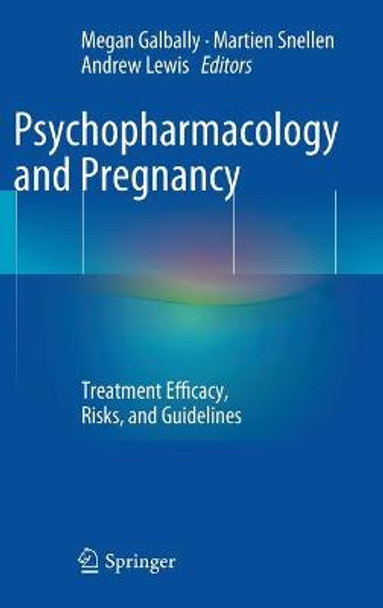 Psychopharmacology and Pregnancy: Treatment Efficacy, Risks, and Guidelines by Megan Galbally