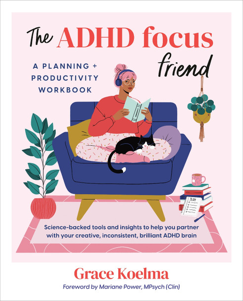 The ADHD Focus Friend: A Planning + Productivity Workbook Grace Koelma 9780593718681