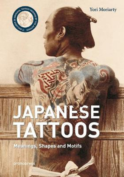 Japanese Tattoos: Meanings, Shapes, and Motifs by Yori Moriarty