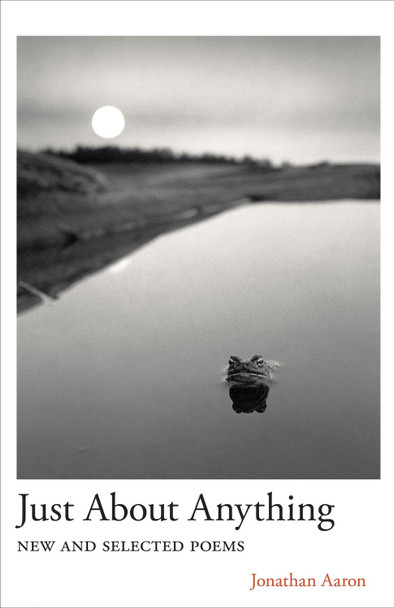 Just About Anything: New and Selected Poems Jonathan Aaron 9780887487132