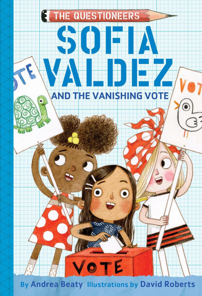 Sofia Valdez and the Vanishing Vote: The Questioneers Book #4 Andrea Beaty 9781419743511