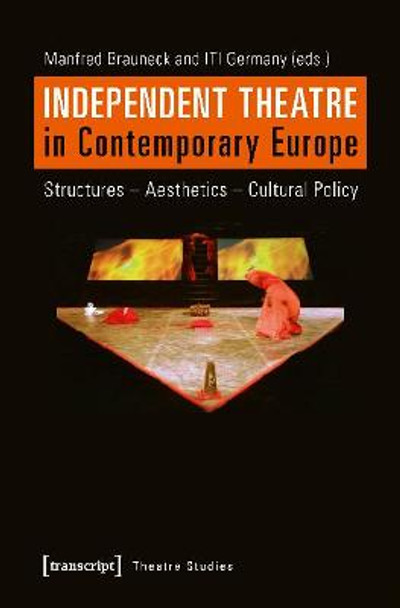 Independent Theatre in Contemporary Europe: Structures Aesthetics Cultural Policy by Manfred Brauneck