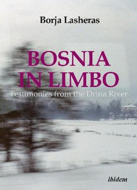 Bosnia in Limbo: Testimonies from the Drina River by Francisco de Borja Lasheras