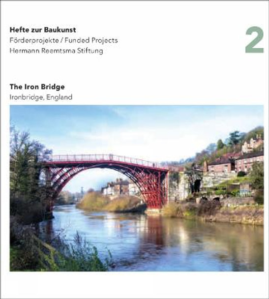 Iron Bridge, England: Hefte zur Baukunst Volume 2 by Hermann Reemtsma Stiftung
