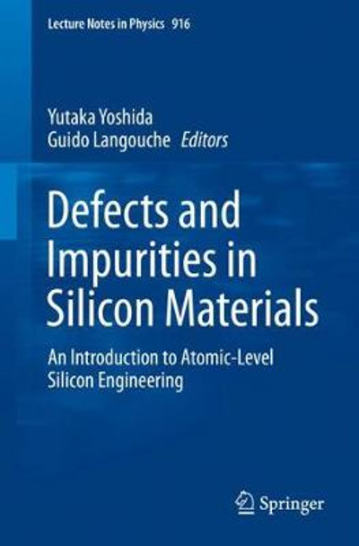 Defects and Impurities in Silicon Materials: An Introduction to Atomic-Level Silicon Engineering by Yutaka Yoshida