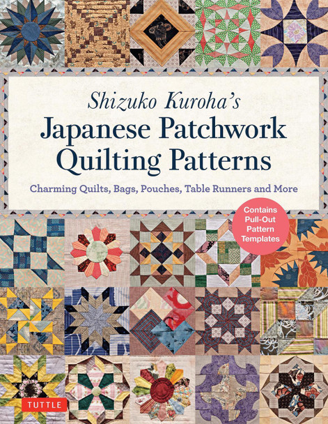 Shizuko Kuroha's Japanese Patchwork Quilting Patterns: Charming Quilts, Bags, Pouches, Table Runners and More by Shizuko Kuroha