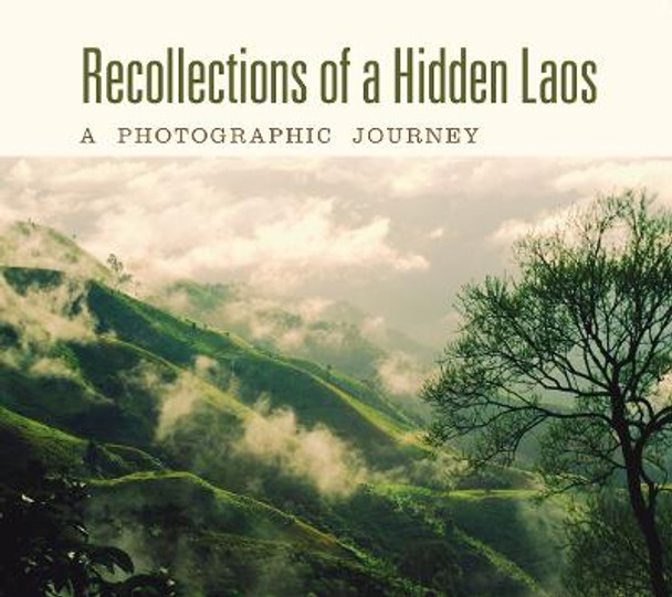 Recollections of a Hidden Laos: A Photographic Journey by Linda Reinink-Smith