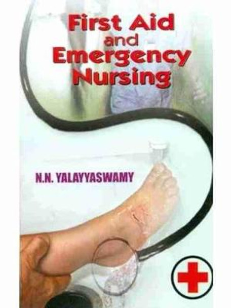 First Aid and Emergency Nursing by N.N. Yalayyaswamy