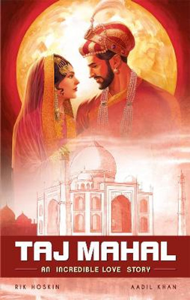 The Taj Mahal: An Incredible Love Story by Rik Hoskin