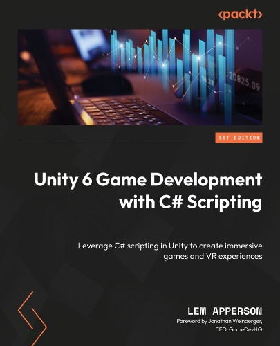 Unity 6 Game Development with C# Scripting: Leverage C# scripting in Unity to create immersive games and VR experiences Lem Apperson 9781835880401