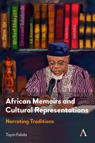 African Memoirs and Cultural Representations: Narrating Traditions Toyin Falola 9781839987748
