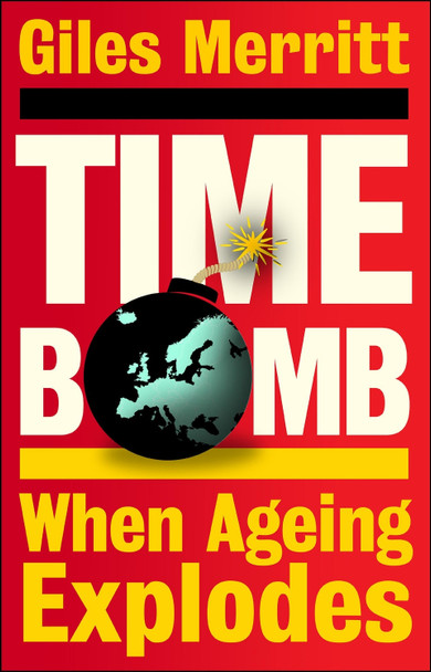 Timebomb: When Ageing Explodes Giles Merritt 9781447375944