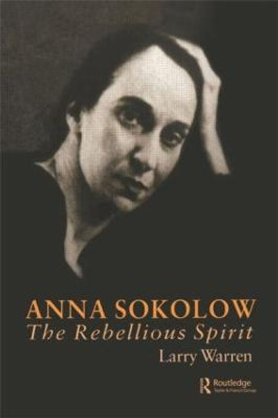 Anna Sokolow: The Rebellious Spirit by Larry Warren