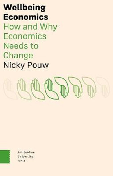 Wellbeing Economics: How and Why Economics Needs to Change by Nicky Pouw