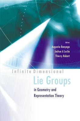 Infinite Dimensional Lie Groups In Geometry And Representation Theory by Augustia Banyaga