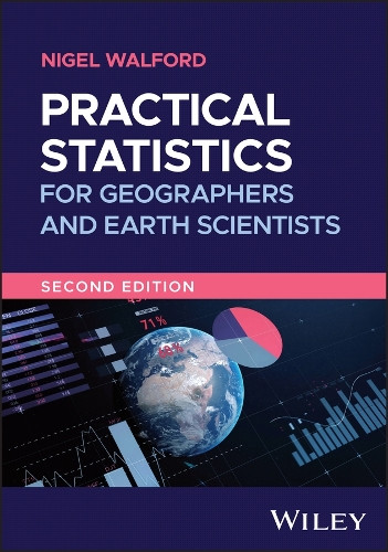 Practical Statistics for Geographers and Earth Scientists Nigel Walford 9781119526971