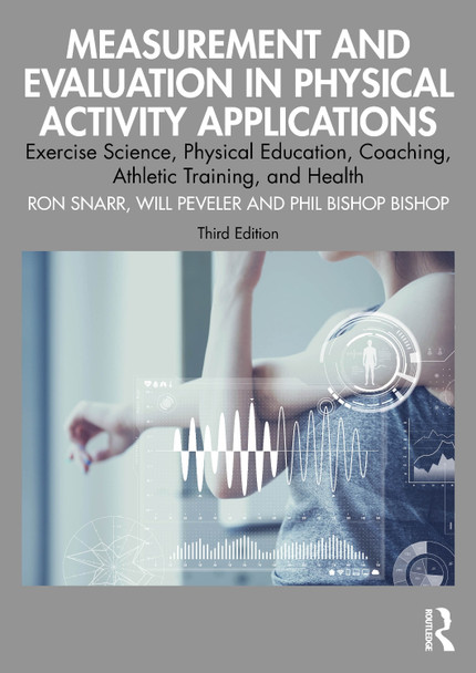 Measurement and Evaluation in Physical Activity Applications: Exercise Science, Physical Education, Coaching, Athletic Training, and Health Ron Snarr 9781032719498
