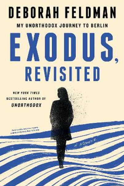 Exodus, Revisited: My Unorthodox Journey to Berlin by Deborah Feldman