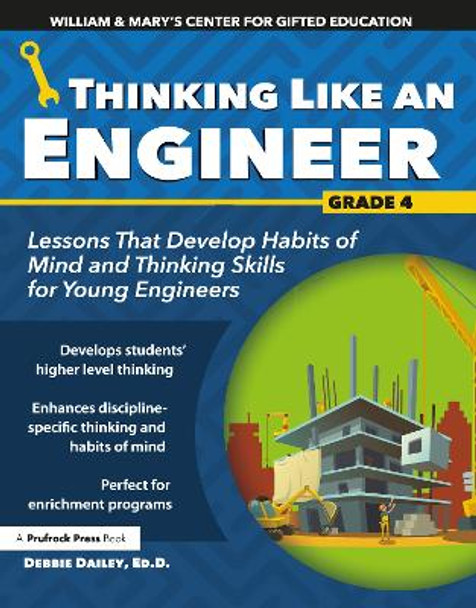 Thinking Like an Engineer: Lessons that Develop Habits of Mind and Thinking Skills for Young Engineers in Grade 4 by Debbie Dailey