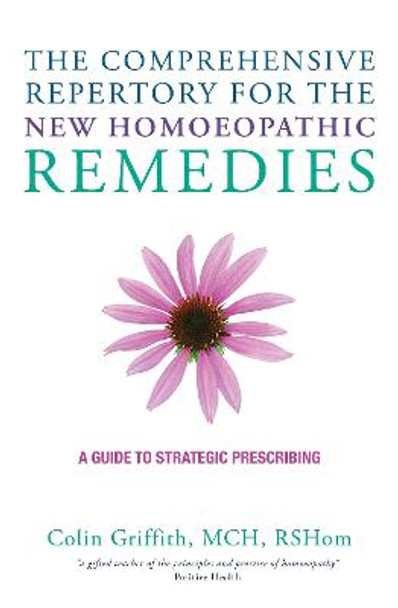 The Comprehensive Repertory For The New Homeopathic Remedies by Colin Griffith