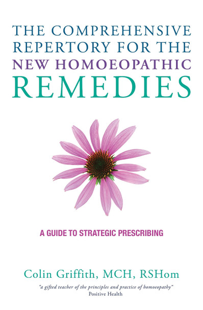 The Comprehensive Repertory for the New Homeopathic Remedies: A Guide to Strategic Prescribing Colin Griffith 9781780287997
